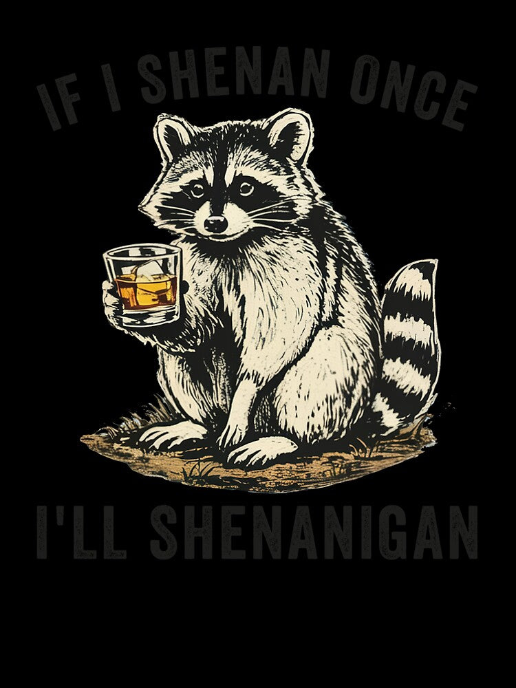 If I Shenan Once I'll Shenanigan Raccoon by charoen-design