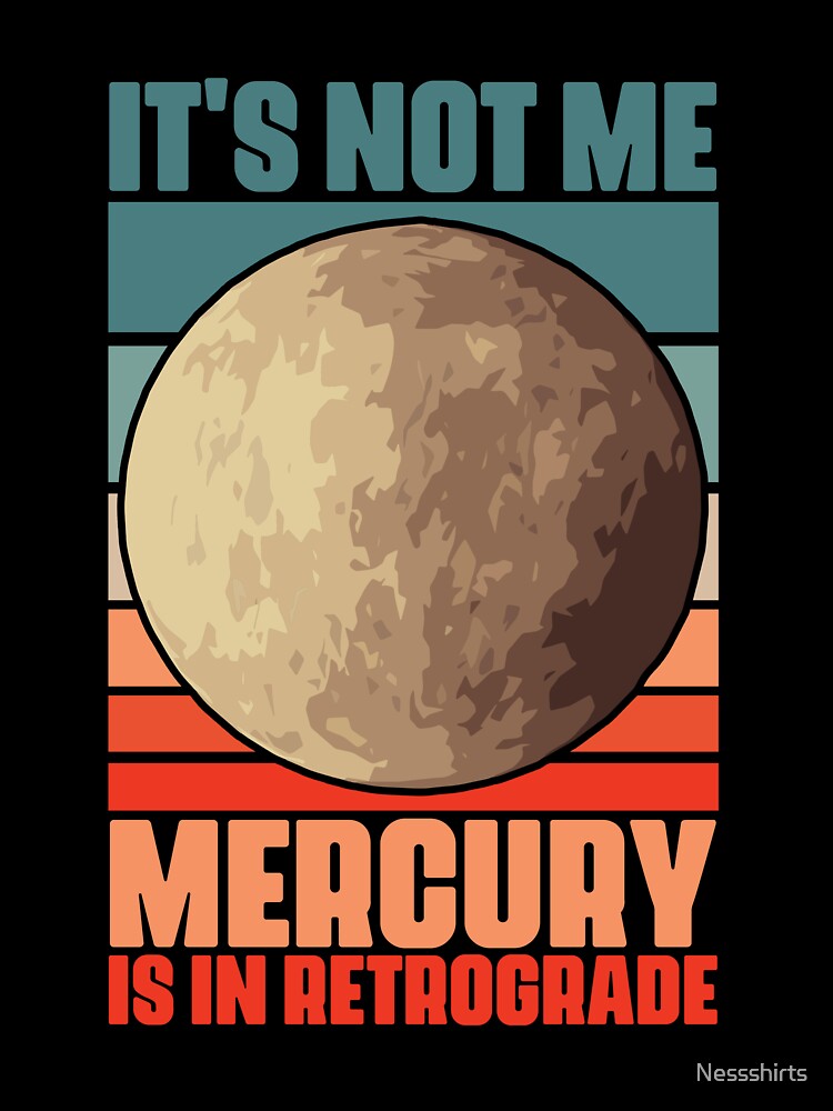Funny It's Not Me Mercury Is In Retrograde For An Astrologer by Nessshirts
