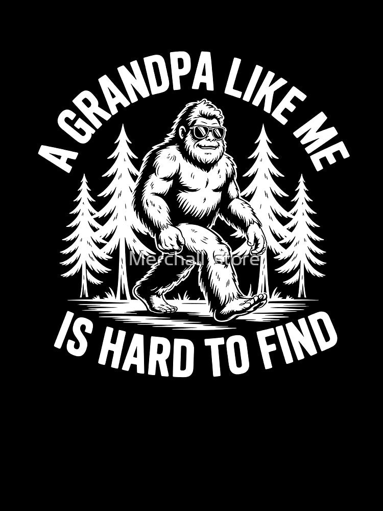 A Grandpa Like Me Is Hard To Find Bigfoot , funny sasquatch grandpa gift, legend lover graphic, hiking humor shirt, vintage shirt by Merchall  store