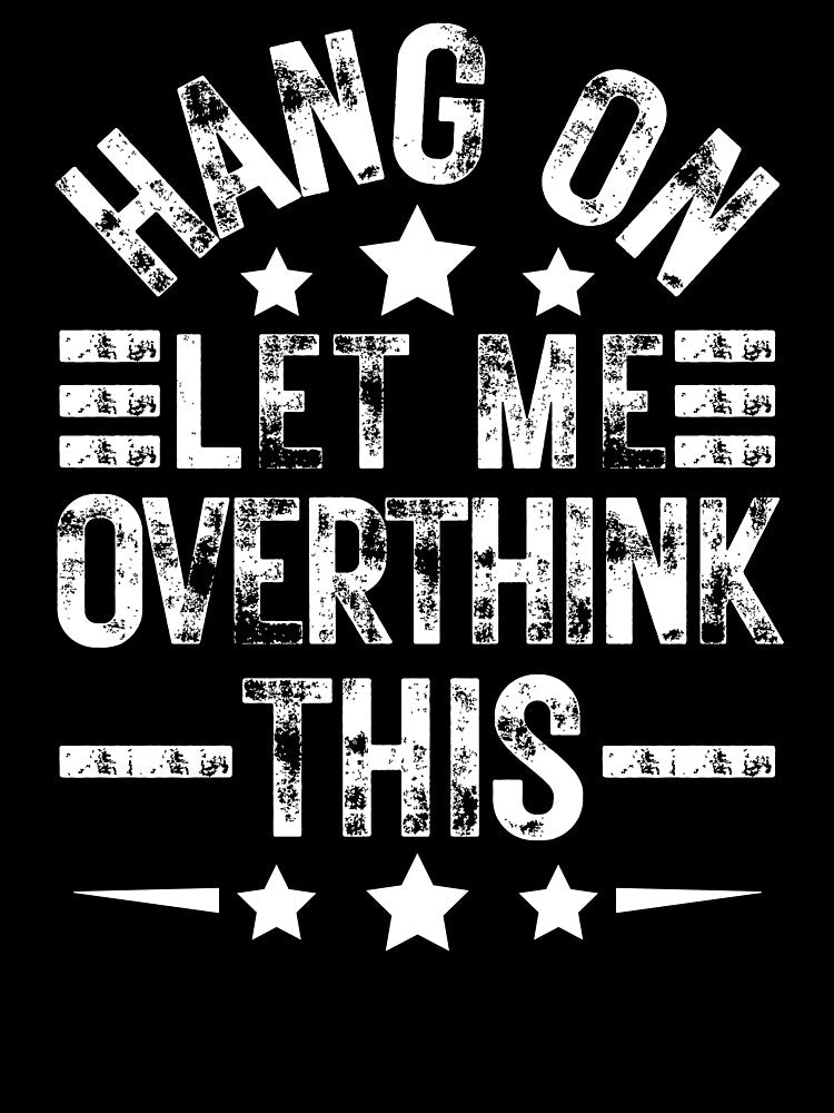 Hang On, Let Me Overthink This | Funny Gifts For Overthinkers by BrokenLabel