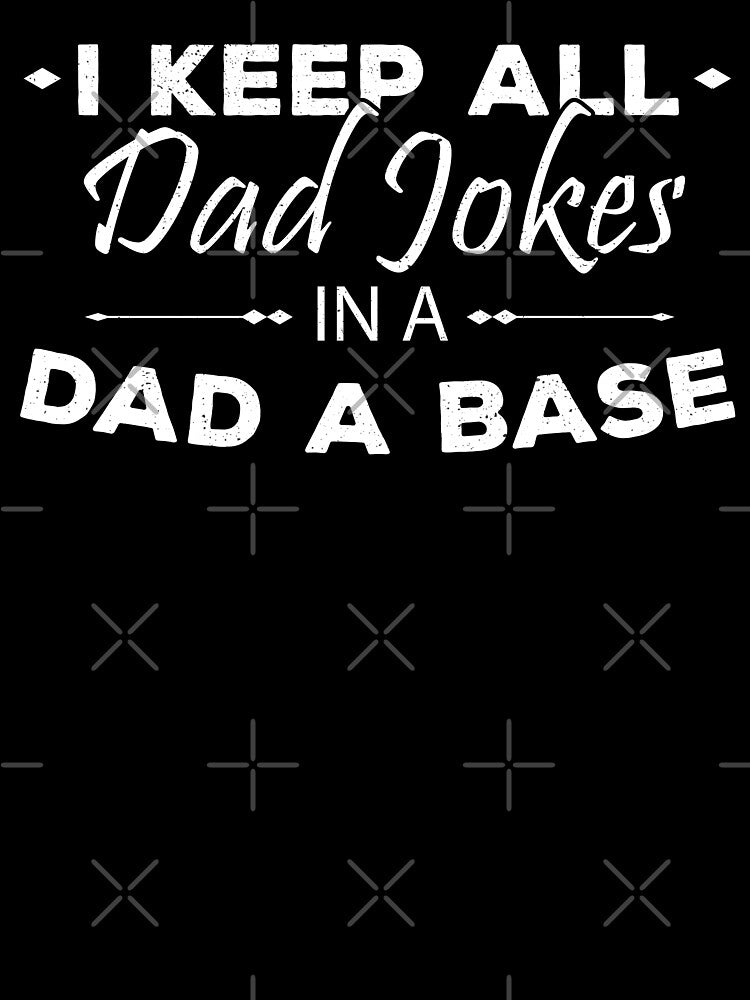 I Keep All Dad Jokes In A Dad A Base Funny Meme by Vasyl  Chernovol