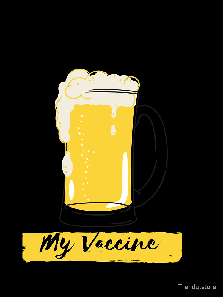 My Vaccine- Beer Lovers by Trendytstore