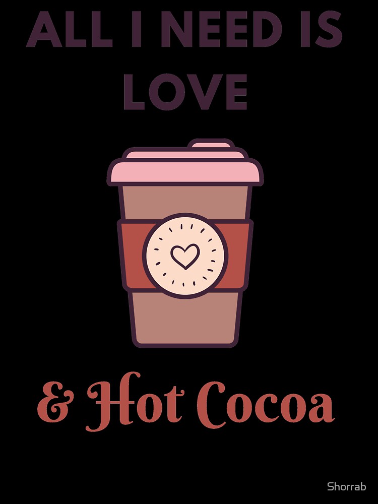 All I Need Is Love And Hot Cocoa by Shorrab
