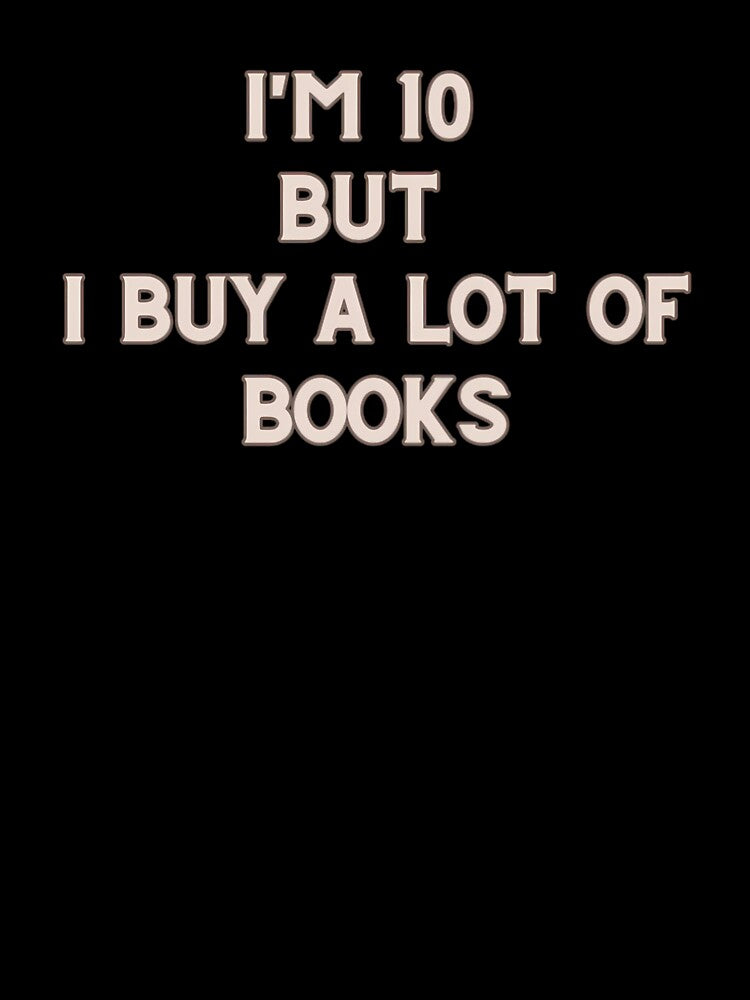 I Am 10 But I Buy A Lot Of Books Design by MarlenArt
