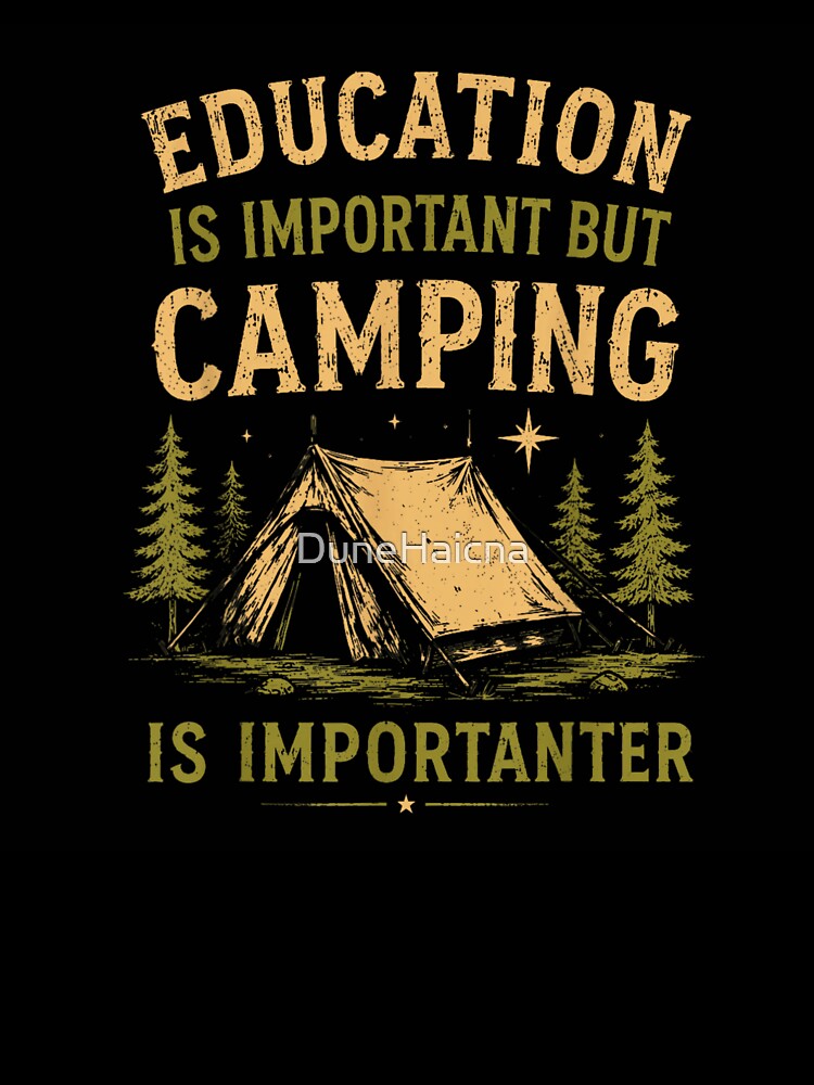 Education Is Important But Camping Is Importanter Funny Outdoor Wilderness Adventure T-Shirt by DuneHaicna