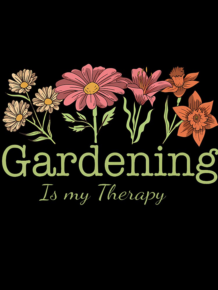 Gardening Is My Therapy. 	 Small by AntoinetteKris