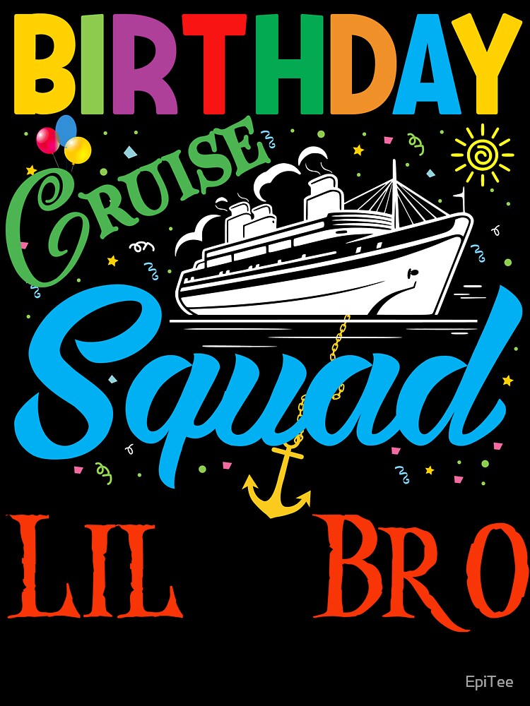 BIRTHDAY CRUISE SQUAD LIL BRO by EpiTee
