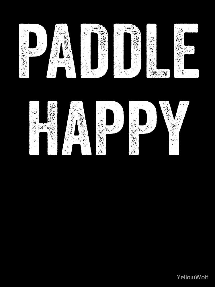 Paddle Happy | Kayak | Funny Kayak | Kayak Lover | Kayak Gift | Canoeing | Kayaker | River by YellowWolf