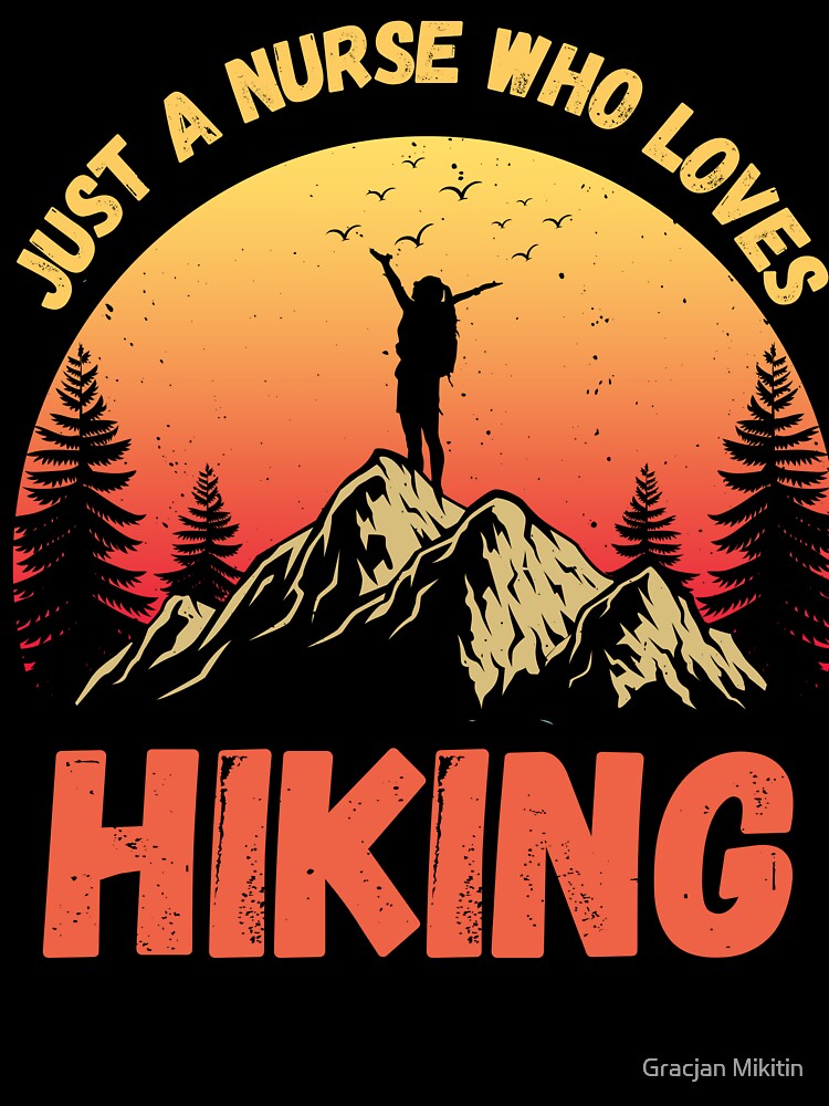 Just a NURSE who loves hiking Fun Top by Gracjan Mikitin