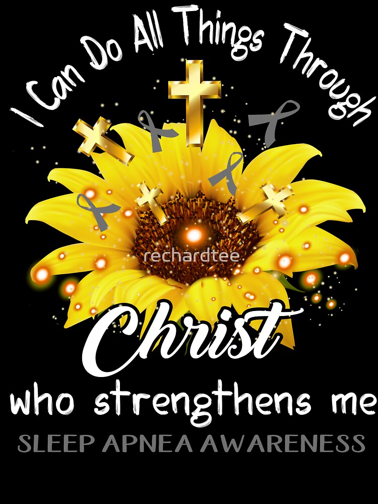 I Can Do All Things Through Christ Who Strengthens Me Sleep Apnea Awareness by rechardtee