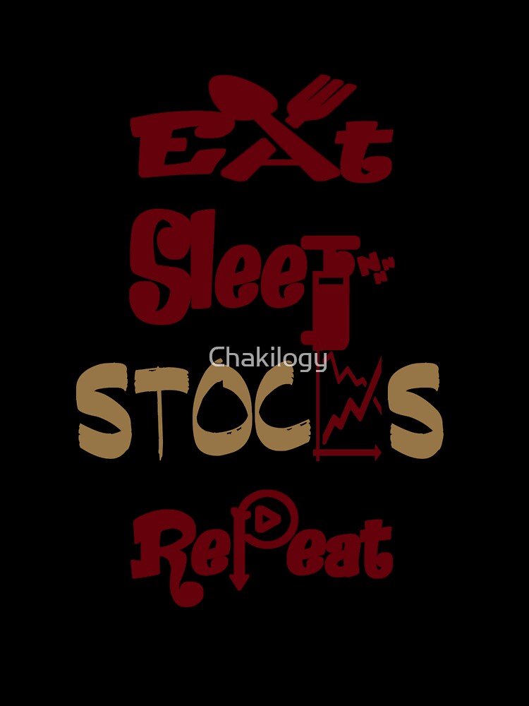 Eat sleep stocks repeat, by Chakilogy