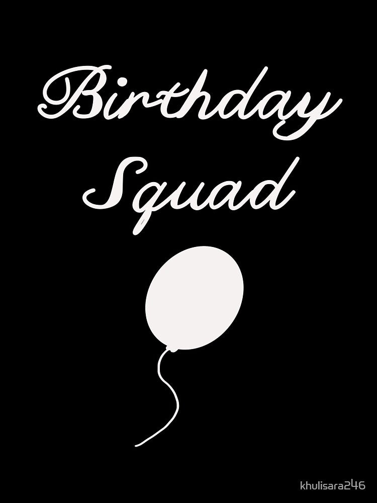 birthday squad balloon T - shirt by khulisara246