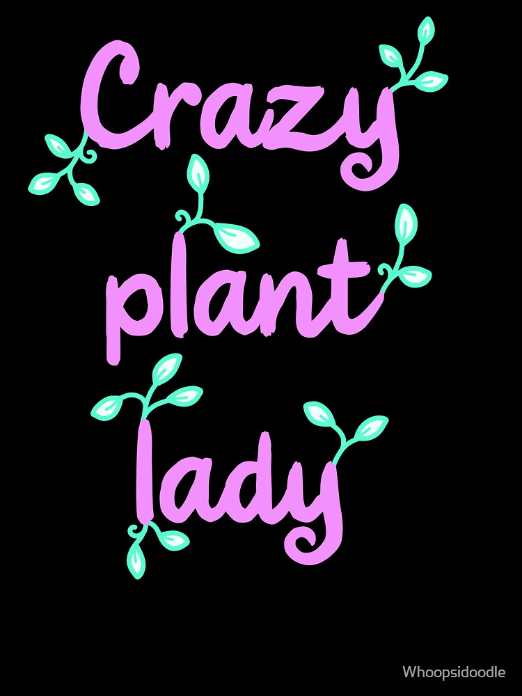 Crazy Plant Lady in Pink and Green on Black by Whoopsidoodle
