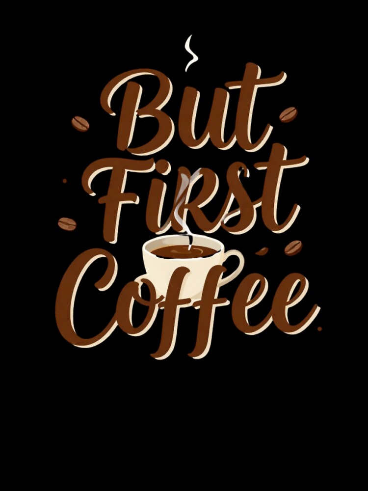 But First Coffee – Aesthetic Coffee Lover T-Shirt by GoGreenlove
