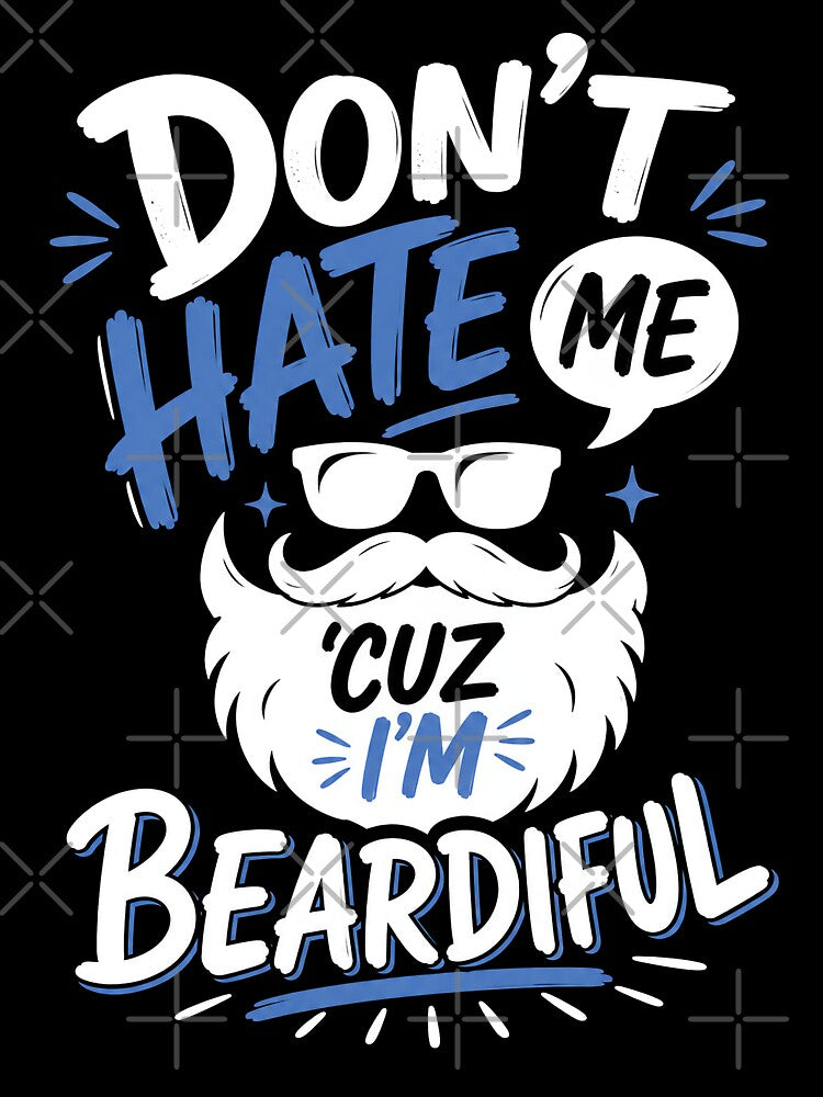 Funny Beard Quote, Dont Hate Me Cuz Im Beardiful by graphic-genie