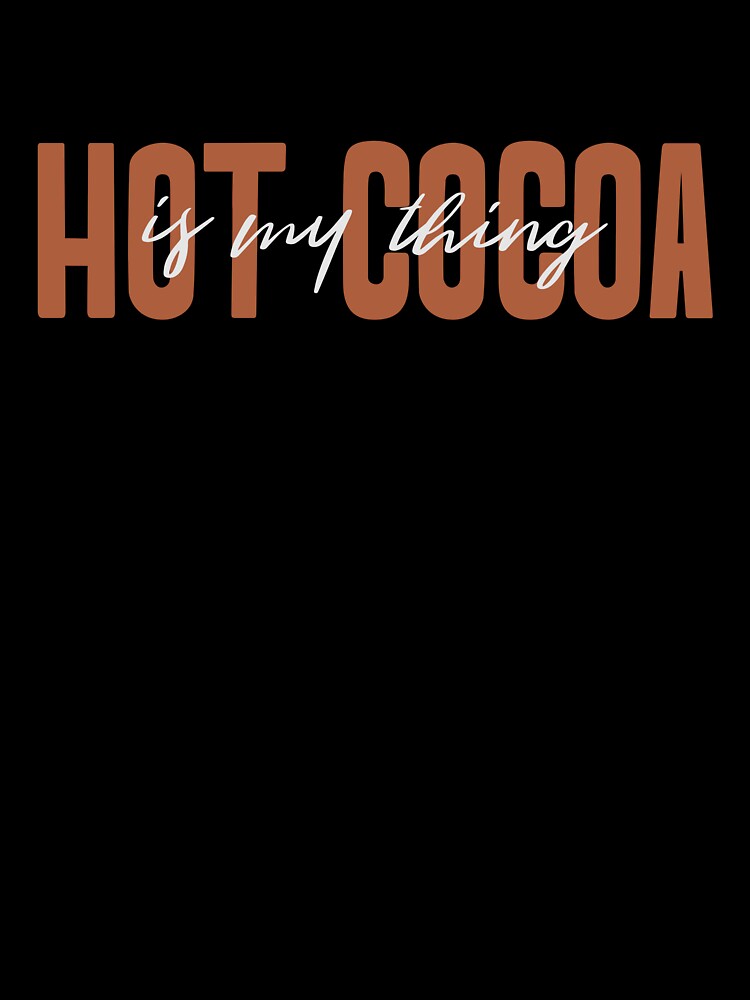Hot Cocoa is My Thing by Oak and Willow Goods