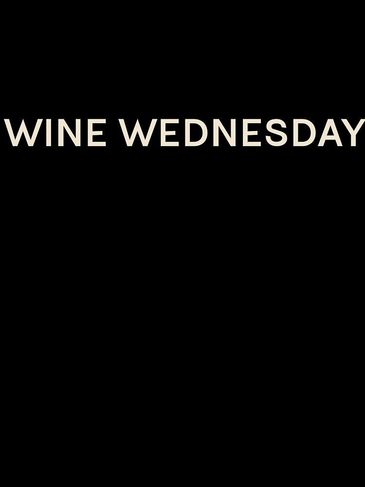 Wine Wednesday On This Day Perfect Day by StudioTVDinners