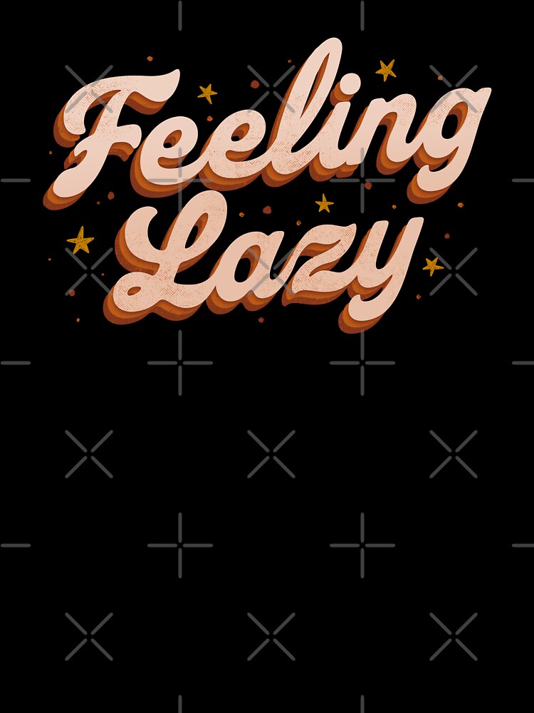 Feeling Lazy by Tobe Fonseca by Tobe Fonseca®