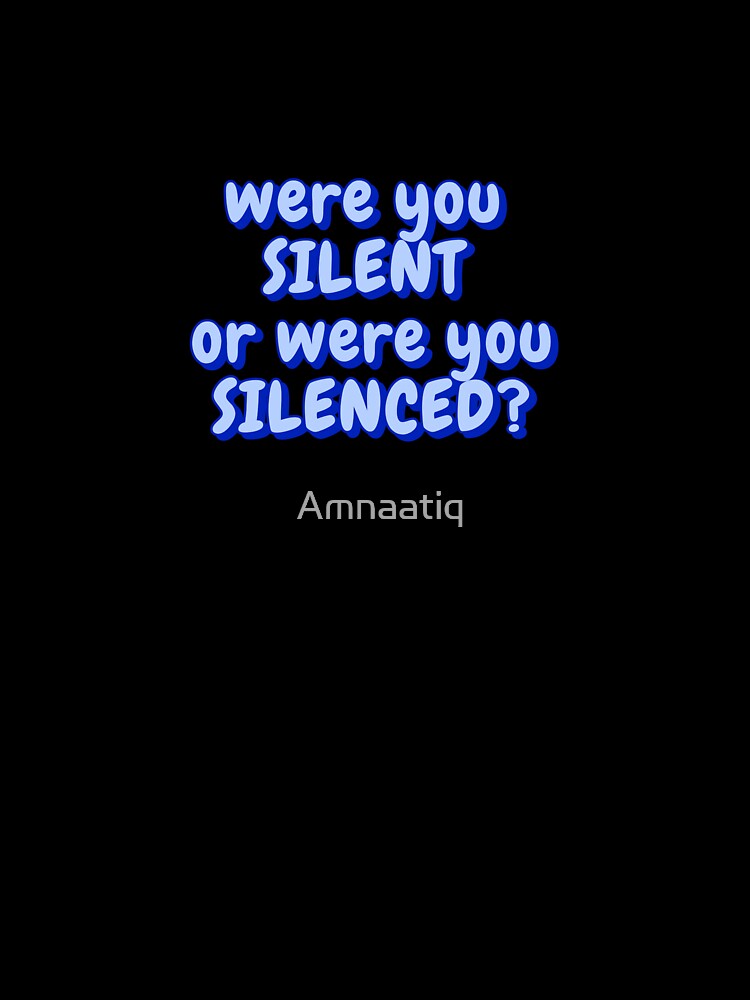 Were you silent or were you silenced? TikTok Meme by Amnaatiq
