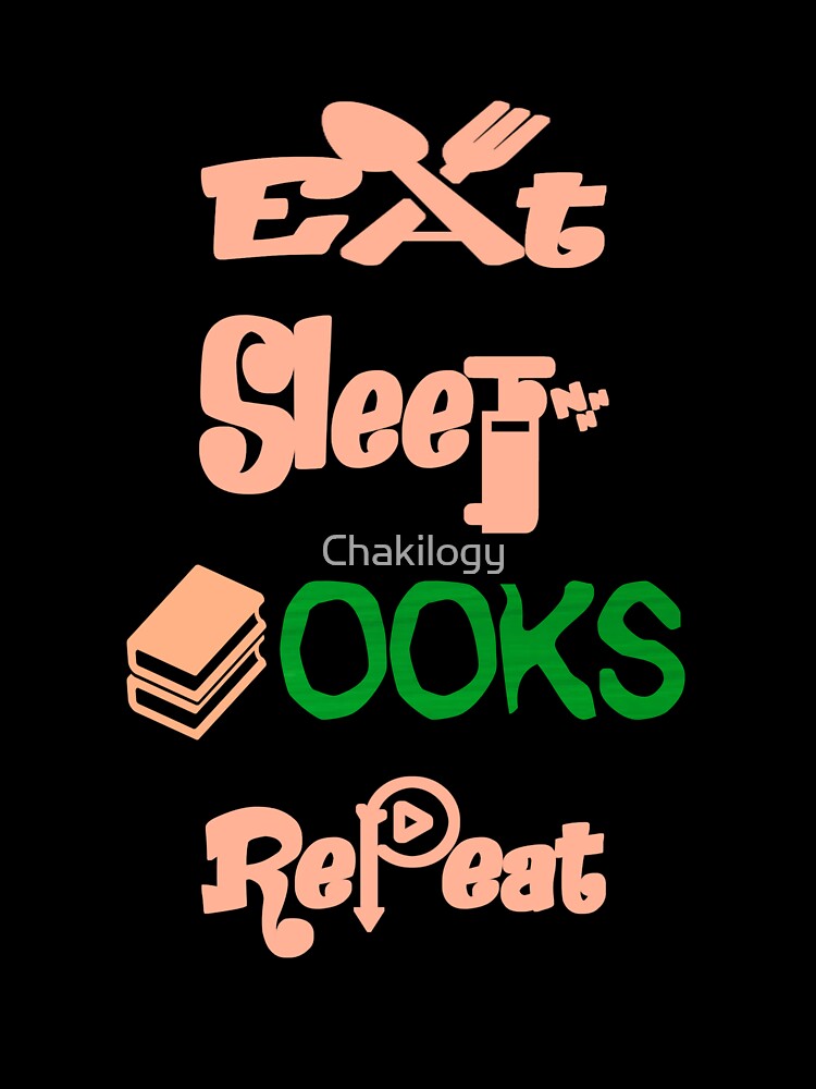 Eat sleep books repeat, by Chakilogy