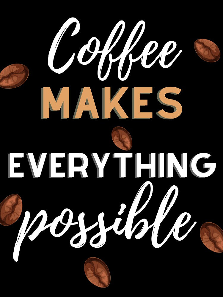 Coffee Lover Coffee Makes Everything Possible T-shirt by Harmonystore