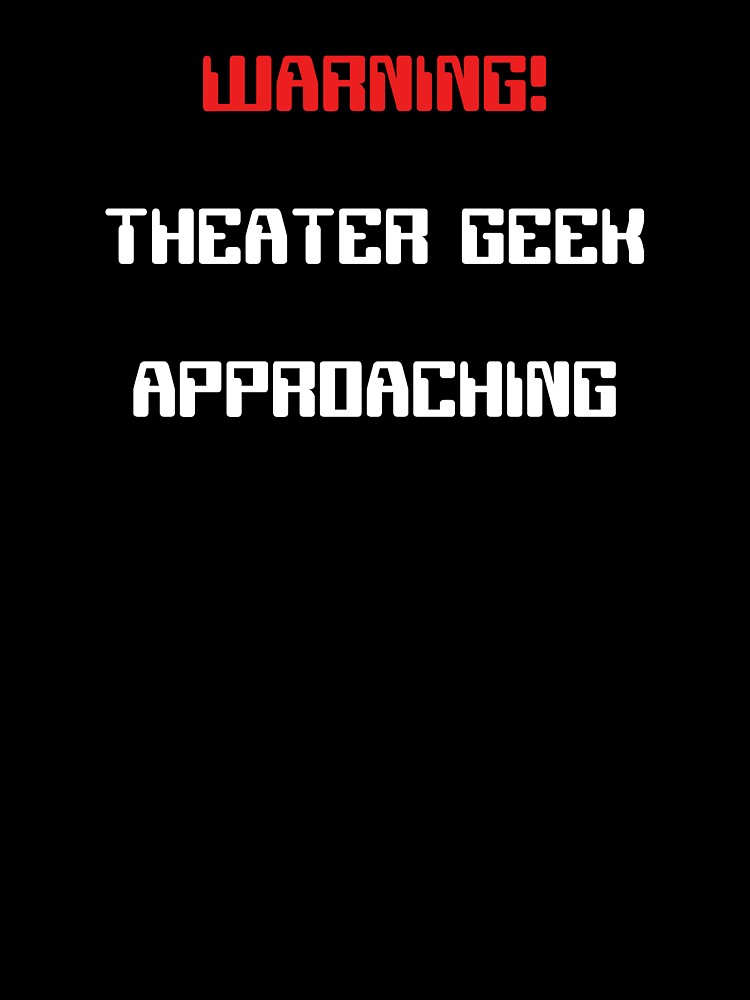 Funny Theater Geek Approaching Warning by Stageystuff