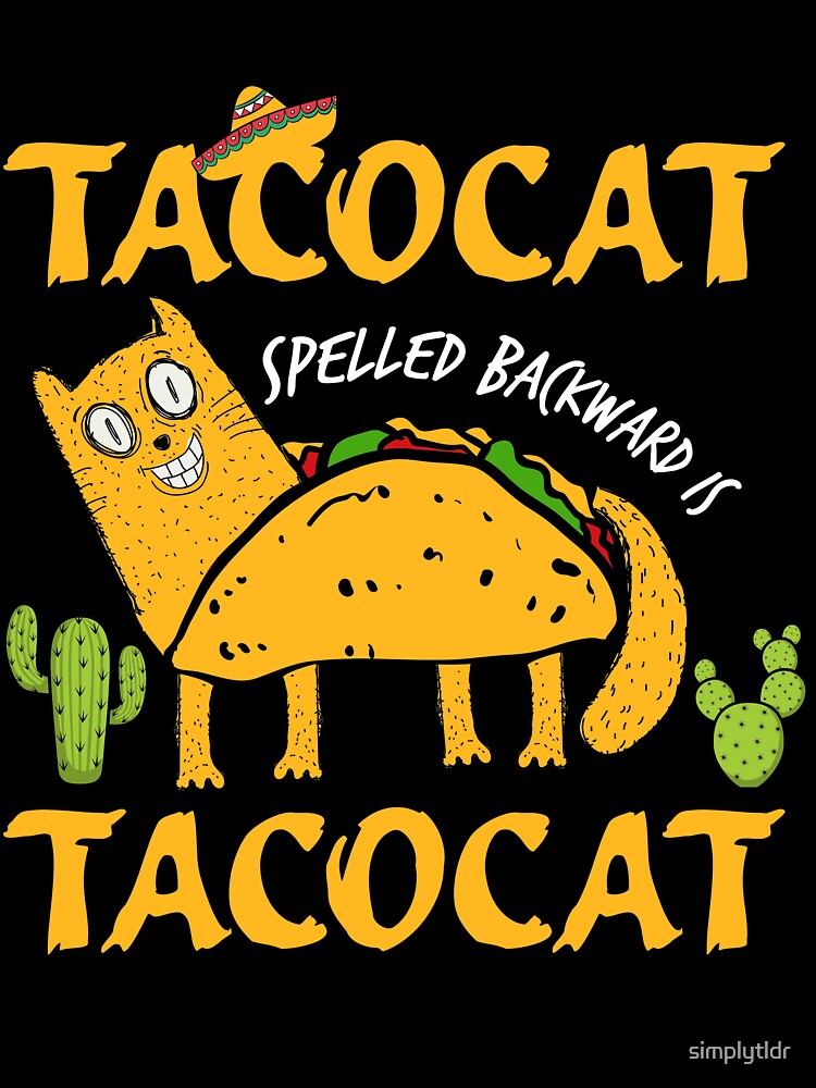 Taco Cat Shirt Spelled Backward Is Taco cat Novelty Gift by simplytldr