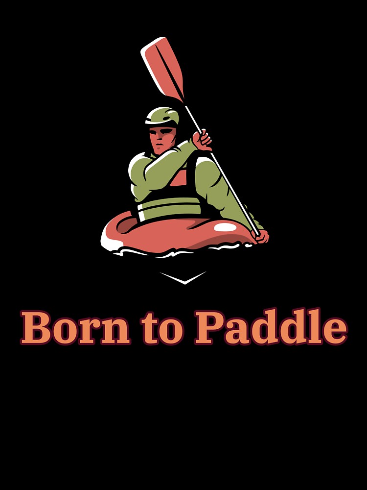 Born to Paddle Kayak Men's by MountainRoisin