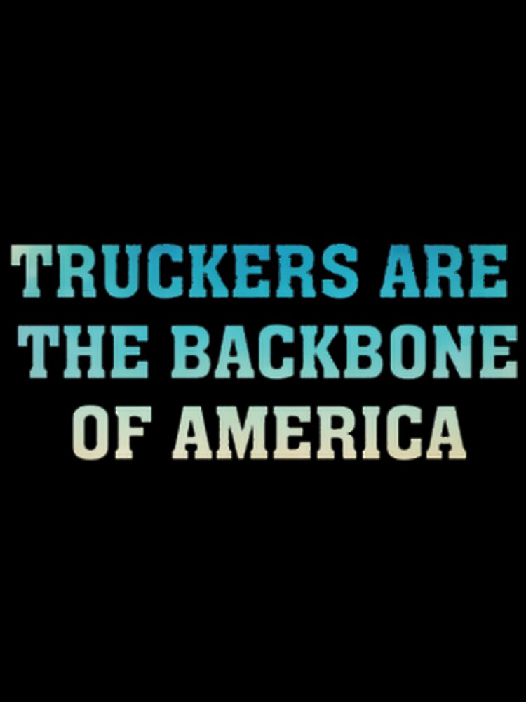 Truckers Are The Backbone Of America Truck Driver Appreciation Gift Heavy Hauler Big Rig 18 Wheeler Semi Driving Graphic Design | ⭐⭐⭐⭐⭐ by matrixyt