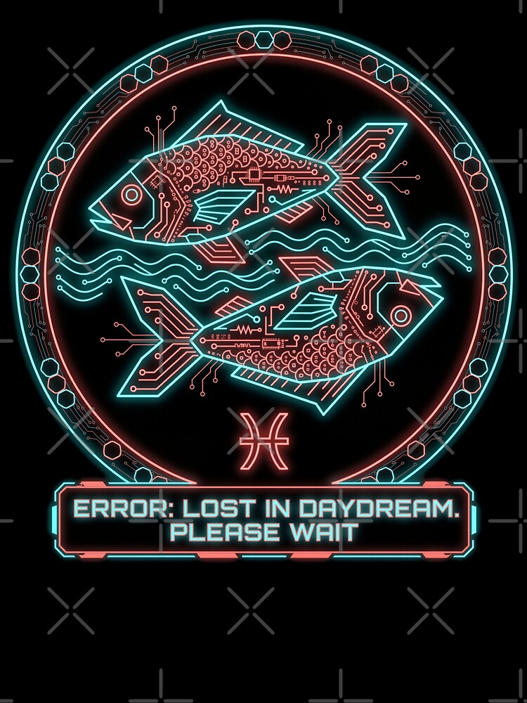 Pisces Cyberpunk Zodiac Error Lost In Daydream Funny Astrology Design by StillWildink
