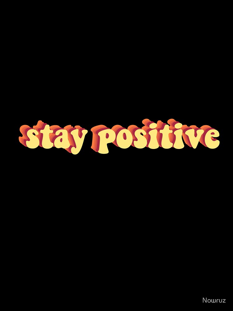 Stay positive yellow graphic text by Nowruz