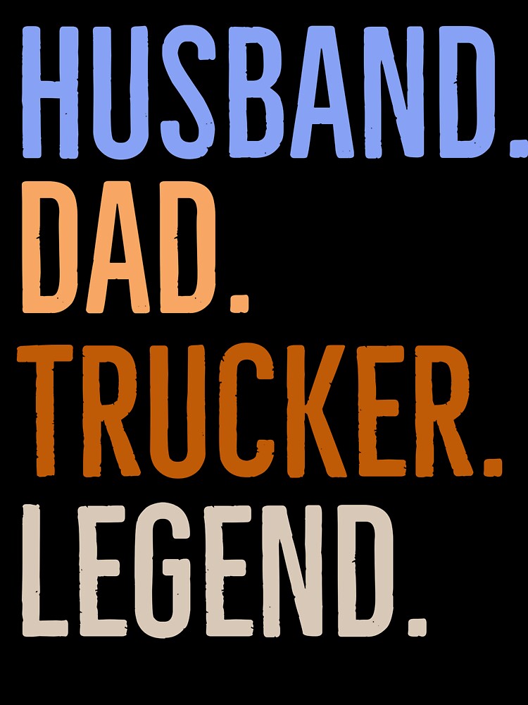 Husband dad Trucker legend by whatIsTheCase