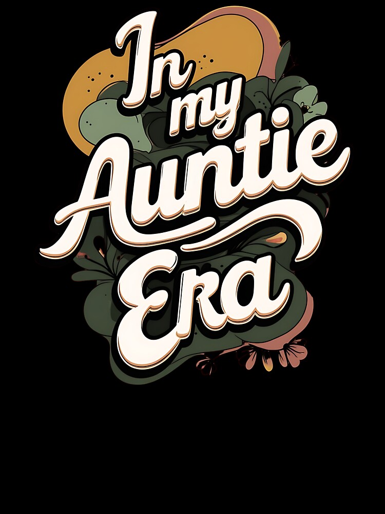 In My Auntie Era Favorite aunt by DomTeesHaven