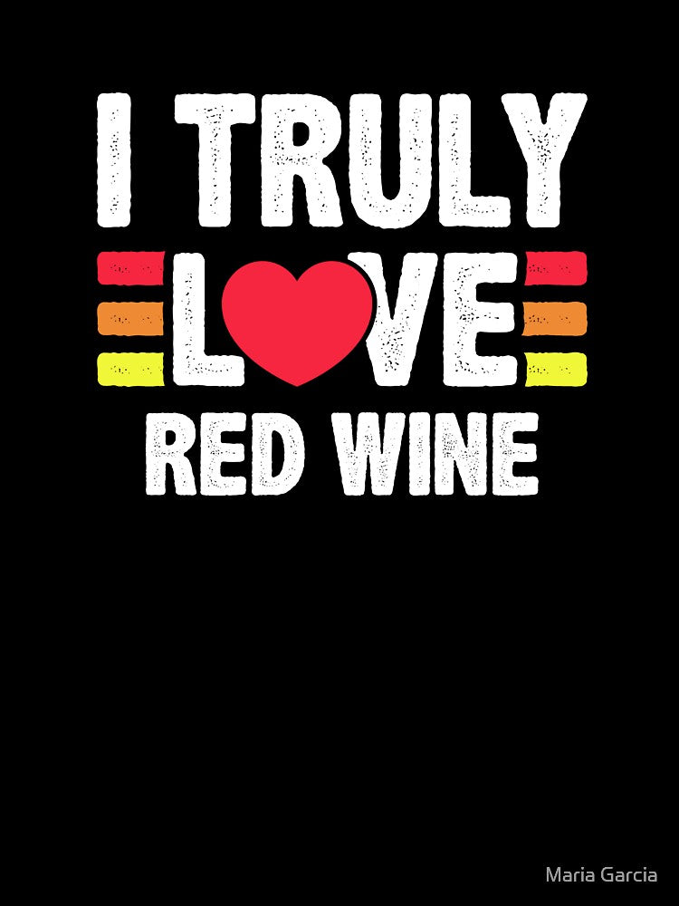 I Truly Love Red Wine - Heart Wine Lover by Maria Garcia