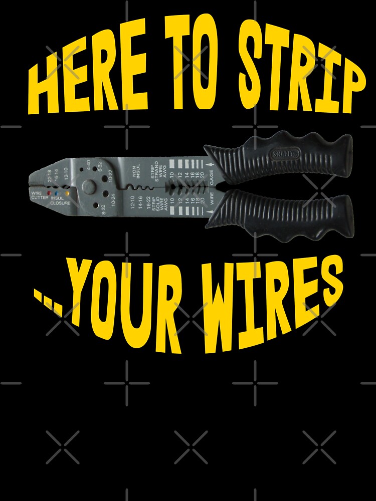 Here to Strip ... Your Wires by Matt Ballinger