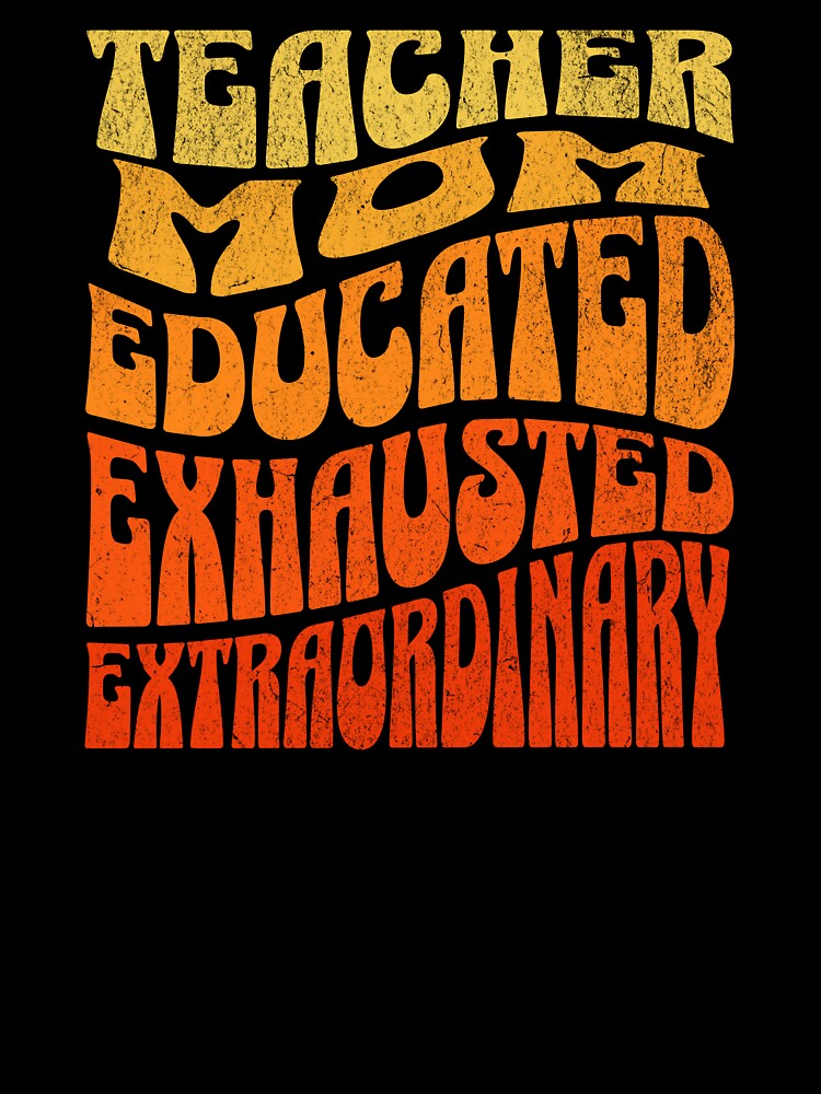 Teacher Mom Educated Exhausted Extraordinary by DomTeesHaven