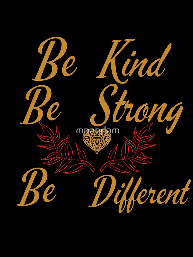 Be Kind Be Strong Be Different by mpandam
