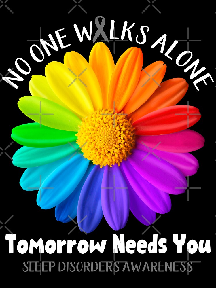 Sleep Disorders Awareness No One Walks Alone Tomorrow Needs You by fannieuxp59