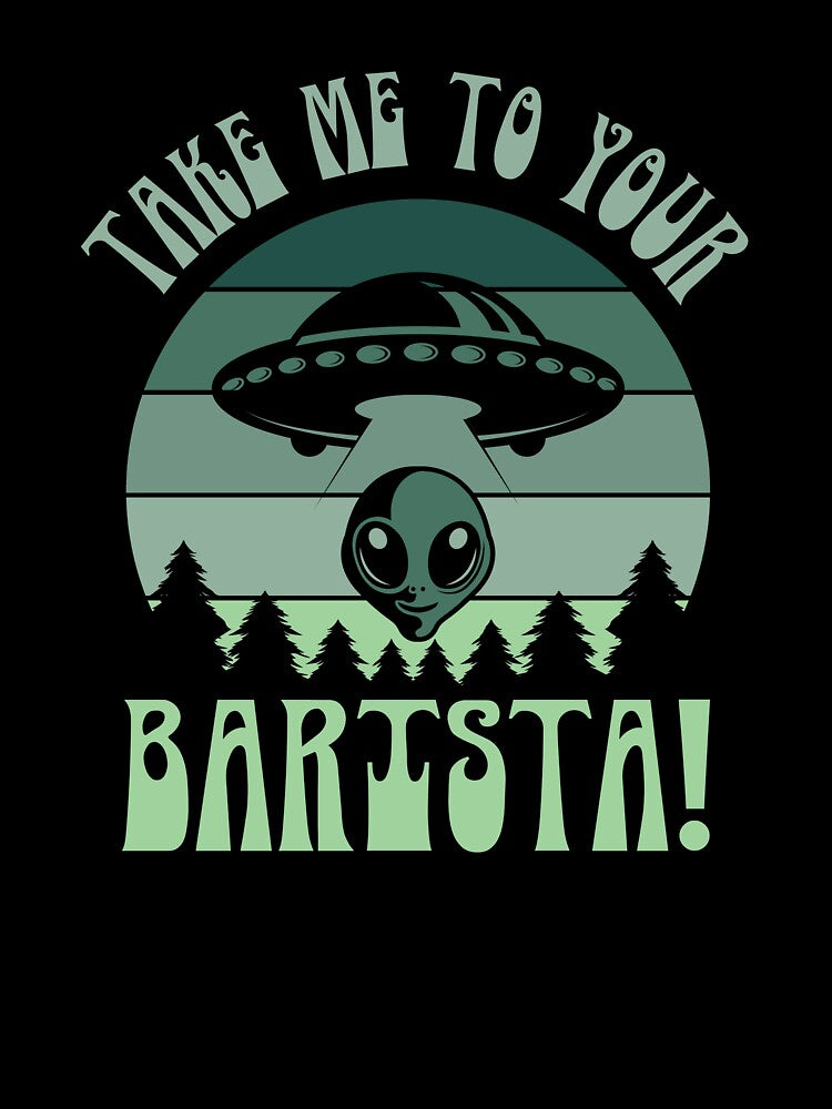 Hey, alien, take me to your barista! by CleanDecor