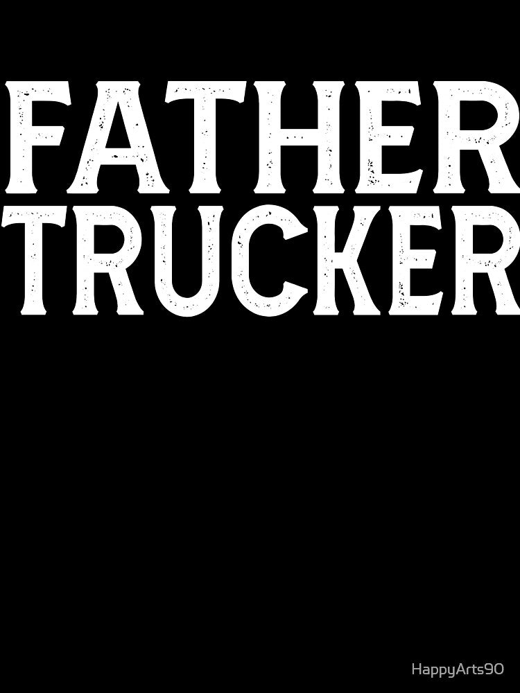 Father Trucker - Trucker Dad by HappyArts90