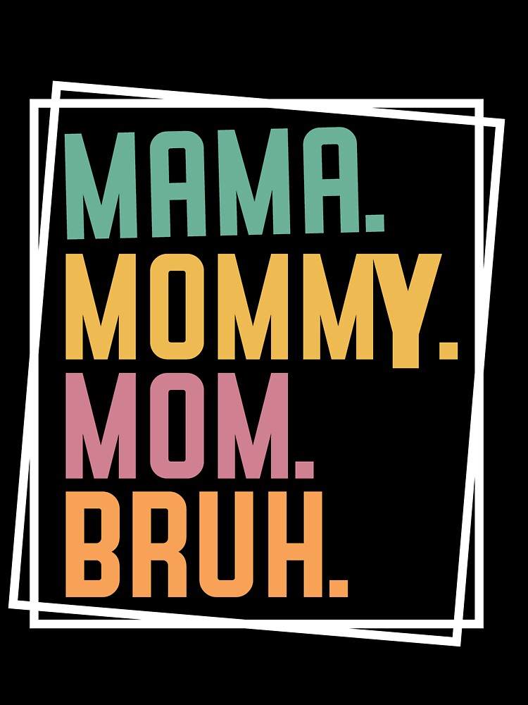 Mama Mommy Mom Bruh by the--best-art