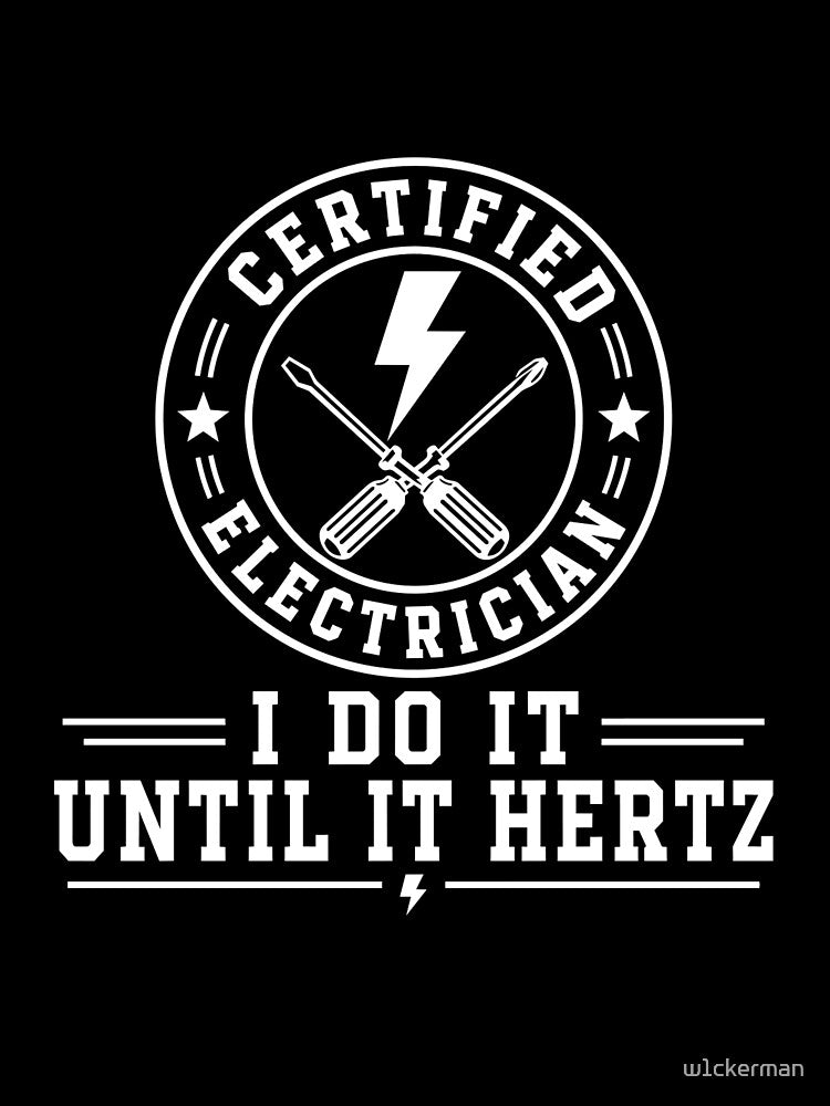 Certified Electrician I Do It Until It Hertz Funny Electrician Gift T-Shirt by w1ckerman