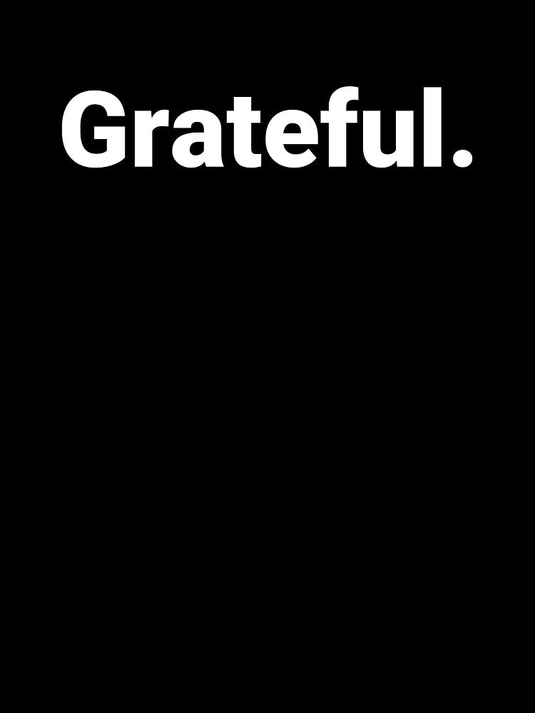 Grateful. by Text-based T-Shirts and Gifts