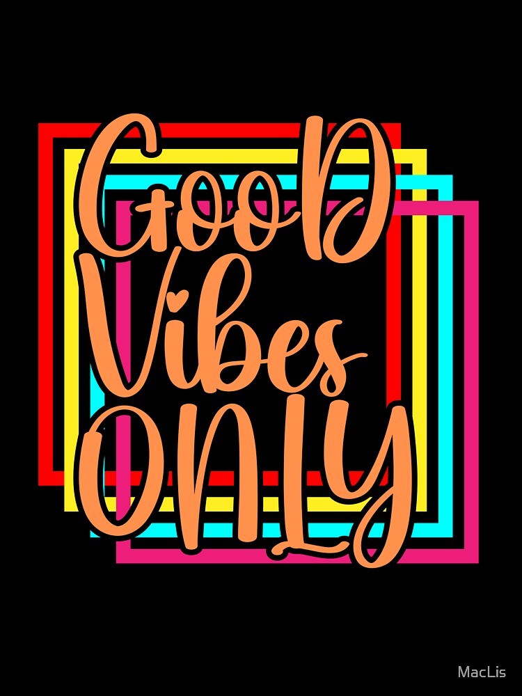 Good Vibes Only by MacLis