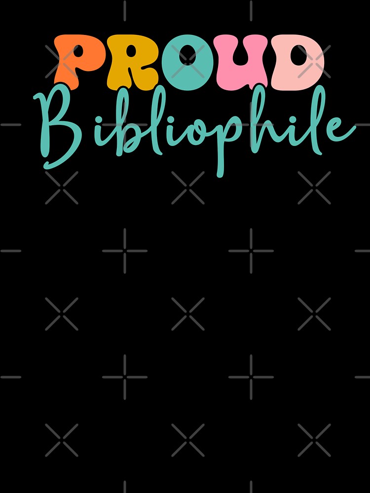 Proud Bibliophile Book Lover by teeperfect