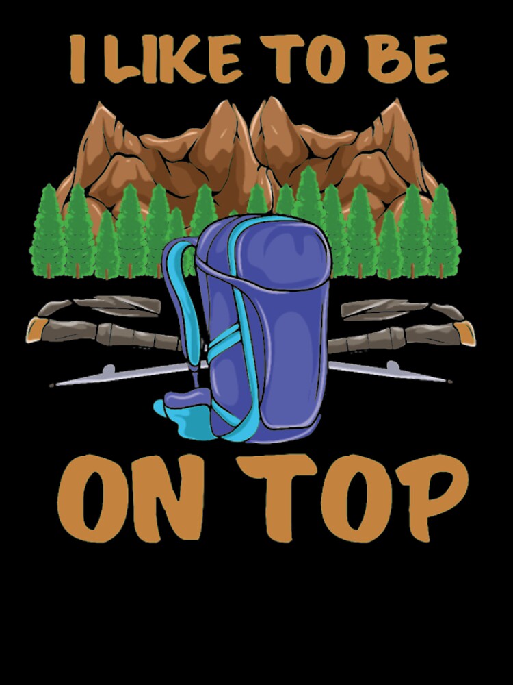 Hiking Like To Be On Top Mountains Shirt by Clavitaps