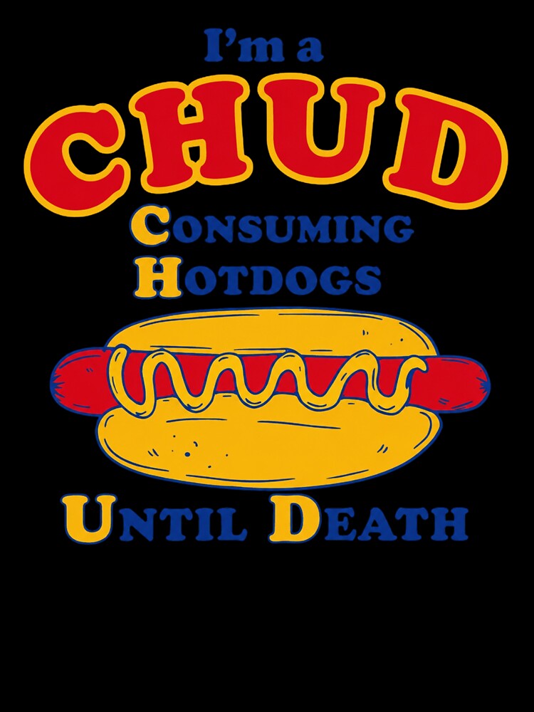 I'm a CHUD Consuming Hotdogs Until Death – Funny Hot Dog Lover Design by animenosekaiii