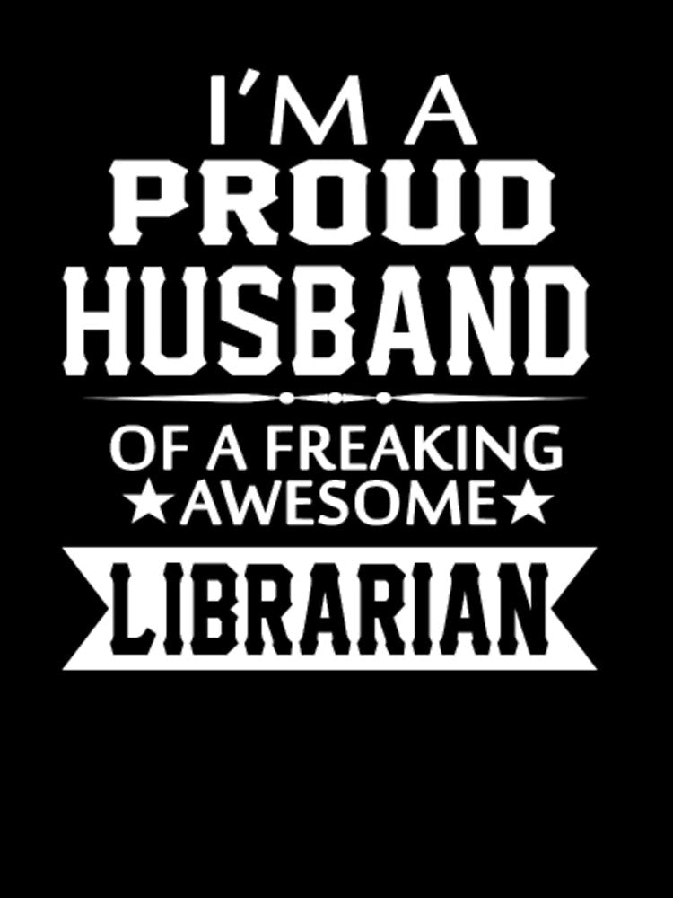 I'M PROUD LIBRARIAN'S HUSBAND by bonnybazooka