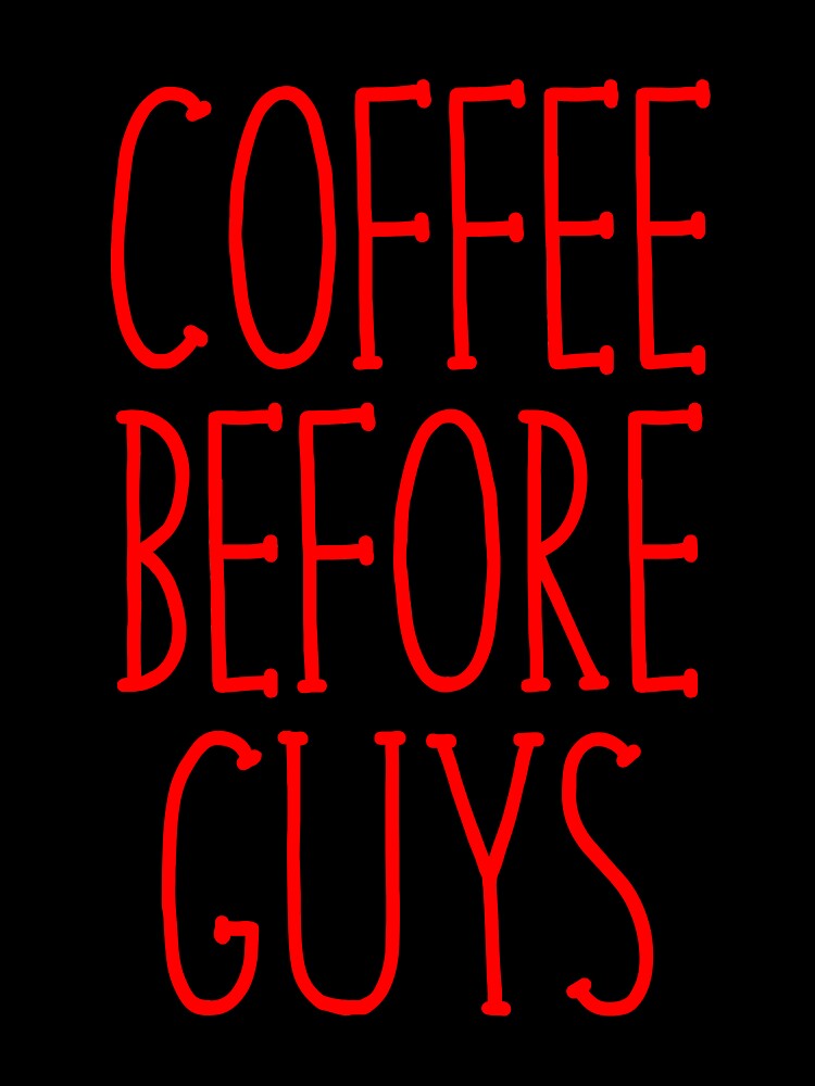 Coffee Before Guys by kamrankhan