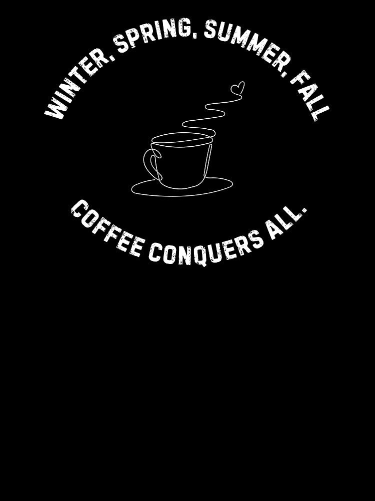 Coffee Conquers All – Seasonal Coffee Lover Design by NASSWorld